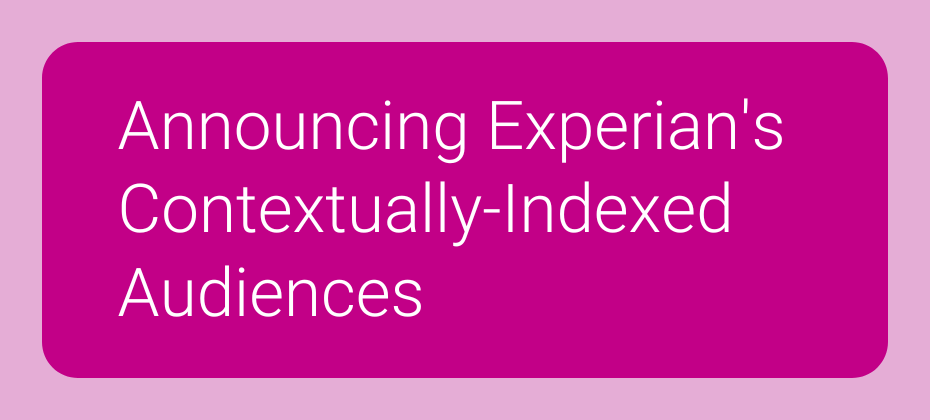 Introducing Experian’s Contextually-Indexed Audiences