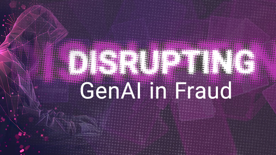 2025 Fraud Trends: Disrupting GenAI in Fraud